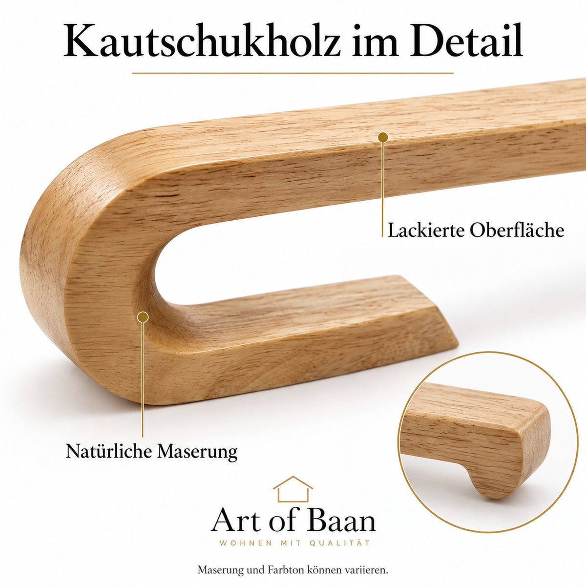 Detailansichten der lackierten Kautschukholzoberfläche mit natürlicher Maserung, gerundetem U-Bogen und integrierter Endlippe.